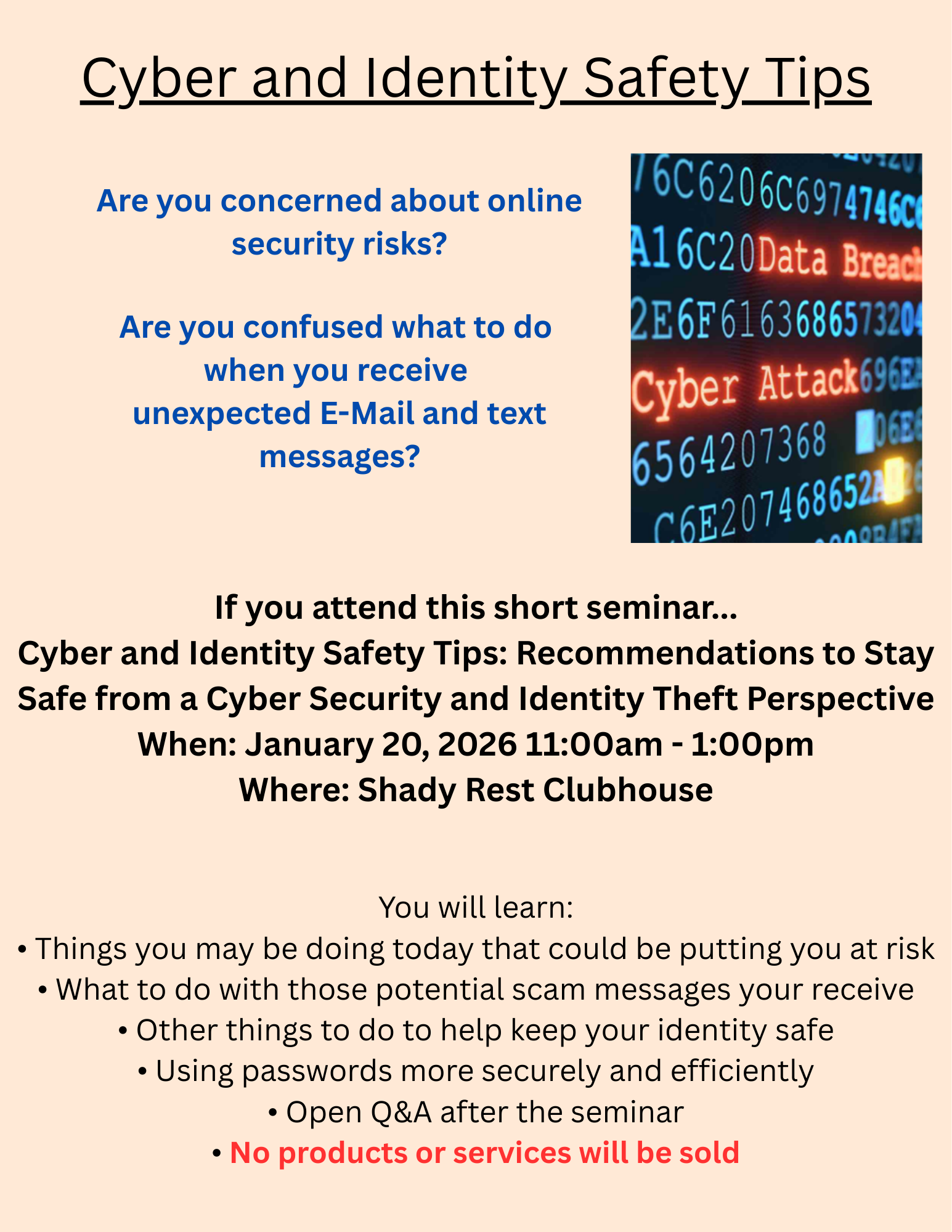 Cyber and Identity Safety Tips Are you concerned about online security risks Are you confused what to do when you receive unexpected E Mail and text messages If you attend this short seminar Cy